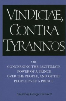 Vindiciae, contra tyrannos: or, Concerning the Legitimate Power of a Prince over the People, and of the People over a Prince