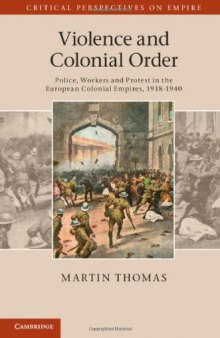 Violence and Colonial Order: Police, Workers and Protest in the European Colonial Empires, 1918-1940