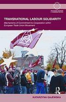 Transnational labour solidarity : mechanisms of commitment to cooperation within the European trade union movement