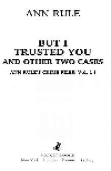 But I Trusted You. Ann Rule's Crime Files Series, Book 14