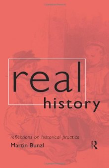Real History: Reflections on Historical Practice (Philosophical Issues in Science)