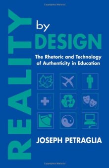 Reality By Design: The Rhetoric and Technology of Authenticity in Education (Rhetoric, Knowledge and Society Series)