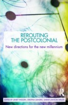 Rerouting the Postcolonial: New Directions for the New Millennium  