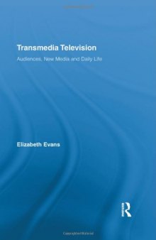 Transmedia television: audiences, new media, and daily life  