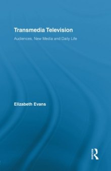 Transmedia Television: Audiences, New Media, and Daily Life