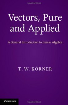 Vectors, Pure and Applied: A General Introduction to Linear Algebra