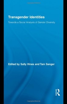 Transgender Identities: Towards a Social Analysis of Gender Diversity (Routledge Research in Gender and Society)  