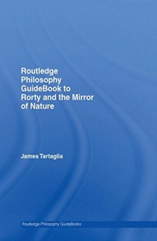 Routledge Philosophy GuideBook to Rorty and the Mirror of Nature (Routledge Philosophy GuideBooks)