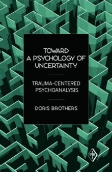 Toward a Psychology of Uncertainty: Trauma-Centered Psychoanalysis