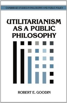 Utilitarianism as a Public Philosophy (Cambridge Studies in Philosophy and Public Policy)