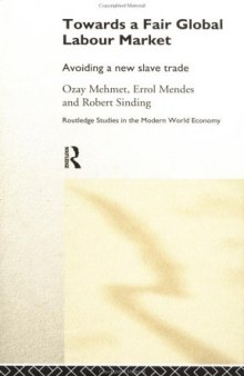 Towards a Fair Global Labour Market: Avoiding the New Slavery (Routledge Studies in the Modern World Economy)