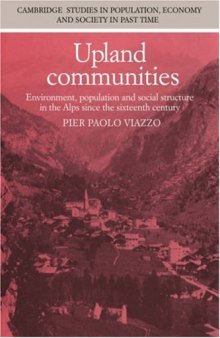 Upland Communities: Environment, Population and Social Structure in the Alps since the Sixteenth Century (Cambridge Studies in Population, Economy and Society in Past Time)