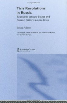 Tiny Revolutions in Russia: Twentieth Century Soviet and Russian History in Anecdotes and Jokes 