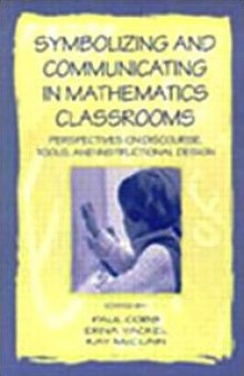 Symbolizing and Communicating in Mathematics Classrooms: Perspectives on Discourse, Tools, and Instructional Design