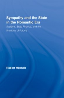 Sympathy and the State in the Romantic Era: Systems, State Finance, and the Shadows of Futurity (Routledge Studies in Romanticism)
