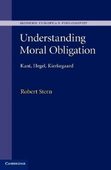 Understanding moral obligation : Kant, Hegel, Kierkegaard