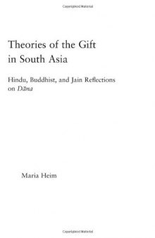 Theories of the Gift in South Asia: Hindu, Buddhist, and Jain Reflections on Dana (Religion in History, Society and Culture)