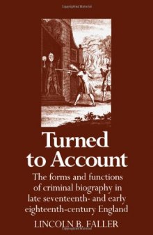 Turned to Account: The Forms and Functions of Criminal Biography in Late Seventeenth- and Early Eighteenth-Century England