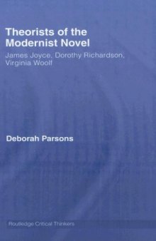 Theorists of the Modernist Novel: James Joyce, Dorothy Richardson and Virginia Woolf (Routledge Critical Thinkers)