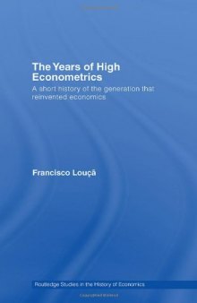 The Years of High Econometrics: A Short History of the Generation that Reinvented Economics 