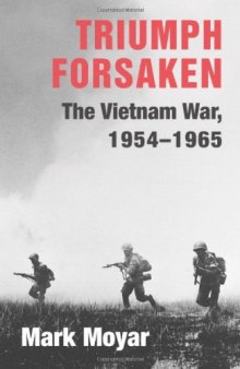 Triumph Forsaken: The Vietnam War, 1954-1965 (v. 1