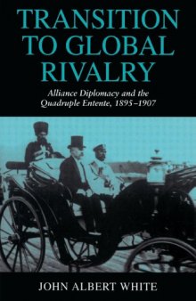 Transition to Global Rivalry: Alliance Diplomacy and the Quadruple Entente, 1895-1907