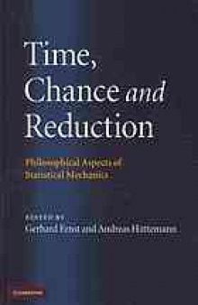 Time, chance and reduction : philosophical aspects of statistical mechanics