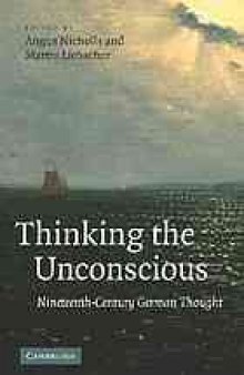 Thinking the unconscious : nineteenth-century German thought