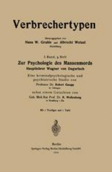 Zur Psychologie des Massenmords: Hauptlehrer Wagner von Degerloch, Eine kriminalpsychologische und psychiatrische Studie