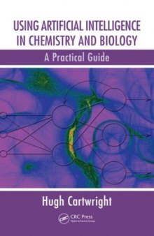 Using Artificial Intelligence in Chemistry and Biology: A Practical Guide (Chapman & Hall Crc Research No)