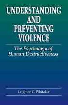 Understanding and preventing violence: the psychology of human destructiveness