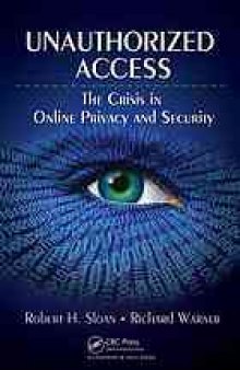 Unauthorized access: the crisis in online privacy and security