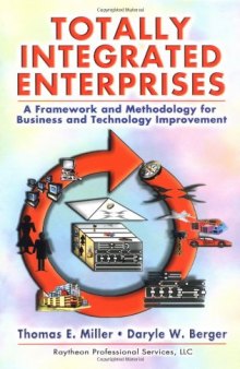 Totally Integrated Enterprises: A Framework and Methodology for Business and Technology Improvement