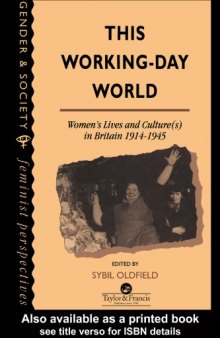 This Working-Day World: Women's Lives And Culture(s) In Britain, 1914-1945