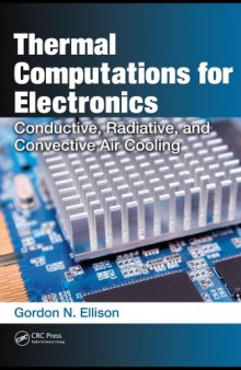 Thermal Computations for Electronics : Conductive, Radiative, and Convective Air Cooling