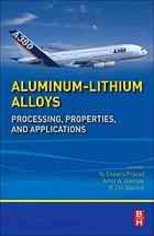 Aluminum-lithium alloys. Eswara Prasad, Properties, and applications : processing, properties, and applications