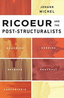 Ricoeur and the post-structuralists : Bourdieu, Derrida, Deleuze, Foucault, Castoriadis