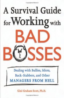 A Survival Guide for Working With Bad Bosses: Dealing With Bullies, Idiots, Back-stabbers, And Other Managers from Hell