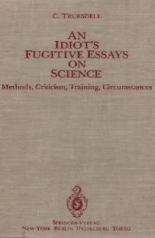 An idiot's fugitive essays on science: methods, criticism, training, circumstances