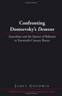 Confronting Dostoevsky's Demons: Anarchism and the Specter of Bakunin in Twentieth-Century Russia