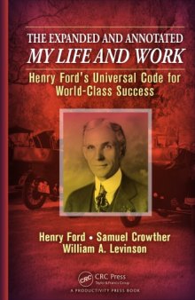The Expanded and Annotated My Life and Work : Henry Ford's Universal Code for World-Class Success