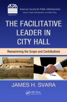 The Facilitative Leader in City Hall: Reexamining the Scope and Contributions (ASPA Series in Public Administration and Public Policy)