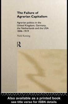 The Failure of Agrarian Capitalism: Agrarian Politics in the UK, Germany, the Netherlands and the USA, 1846-1919