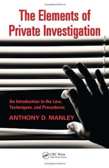 The Elements of Private Investigation: An Introduction to the Law, Techniques, and Procedures  