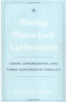 Worship Wars in Early Lutheranism: Choir, Congregation, and Three Centuries of Conflict