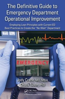 The Definitive Guide to Emergency Department Operational Improvement : Employing Lean Principles with Current ED Best Practices to Create the "No Wait" Department