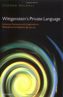 Wittgenstein's Private Language: Grammar, Nonsense and Imagination in Philosophical Investigations, §§ 243-315