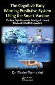 The cognitive early warning predictive system using the smart vaccine : the new digital immunity paradigm for smart cities and critical infrastructure