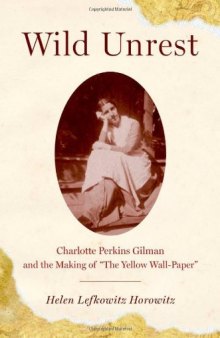 Wild Unrest: Charlotte Perkins Gilman and the Making of  The Yellow Wall-Paper