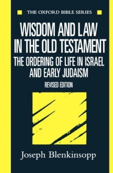 Wisdom and Law in the Old Testament: The Ordering of Life in Israel and Early Judaism (Oxford Bible Series)  